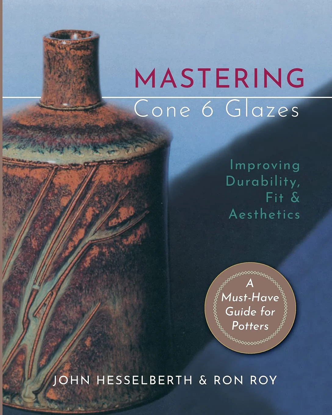 Mastering Cone 6 Glazes: Improving Durability, Fit and Aesthetics, Taschenbuch