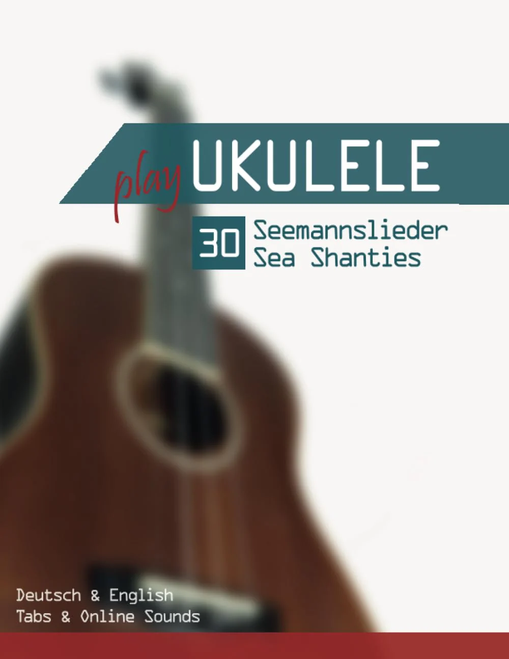 Play Ukulele - 30 Seemannslieder / Sea Shanties: Deutsch & English - Tabs & Online Sounds, Taschenbu